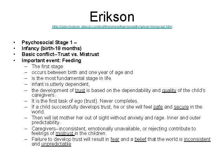 Erikson http: //psychology. about. com/od/theoriesofpersonality/a/psychosocial. htm • • Psychosocial Stage 1 – Infancy (birth-18