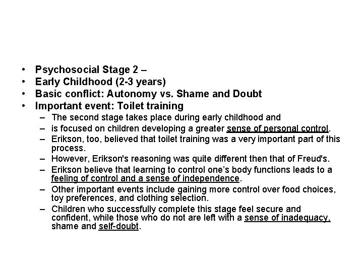  • • Psychosocial Stage 2 – Early Childhood (2 -3 years) Basic conflict: