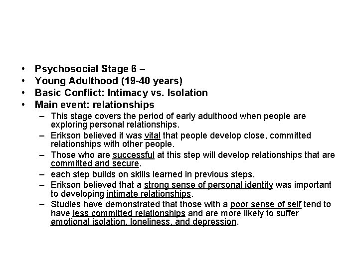  • • Psychosocial Stage 6 – Young Adulthood (19 -40 years) Basic Conflict: