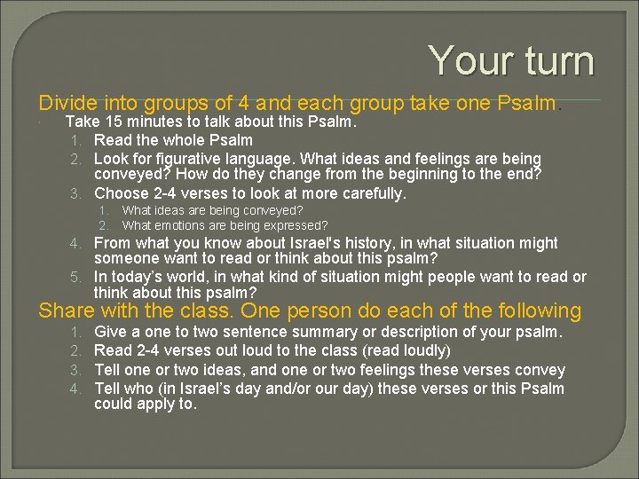 Your turn Divide into groups of 4 and each group take one Psalm. Take