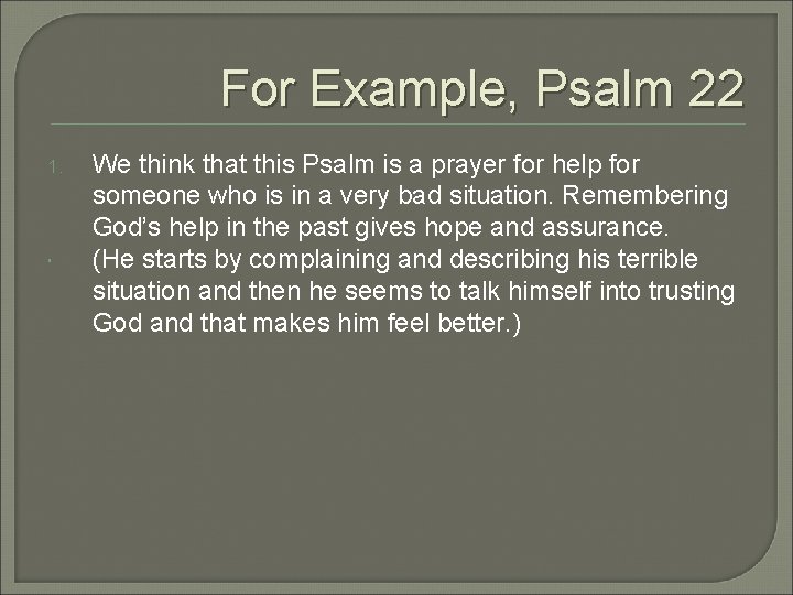 For Example, Psalm 22 1. We think that this Psalm is a prayer for