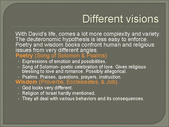 Different visions With David’s life, comes a lot more complexity and variety. The deuteronomic