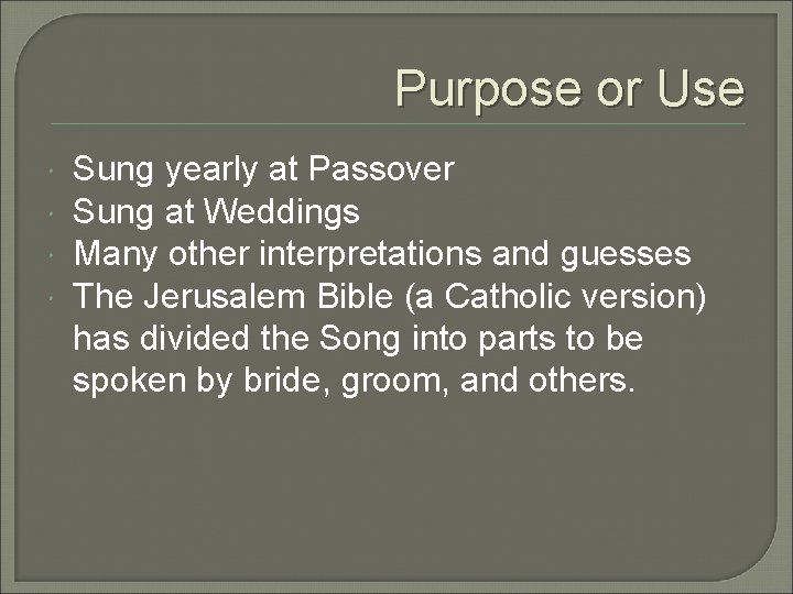 Purpose or Use Sung yearly at Passover Sung at Weddings Many other interpretations and