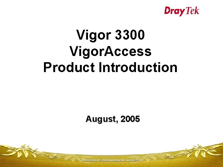 Vigor 3300 Vigor. Access Product Introduction August, 2005 
