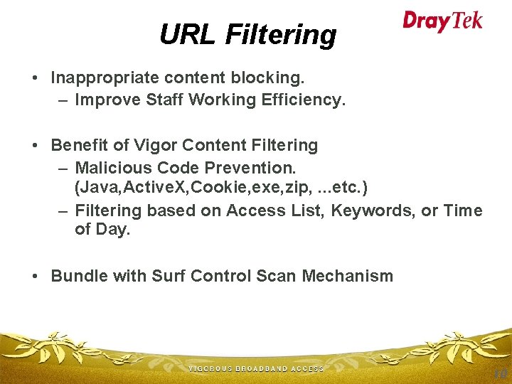 URL Filtering • Inappropriate content blocking. – Improve Staff Working Efficiency. • Benefit of