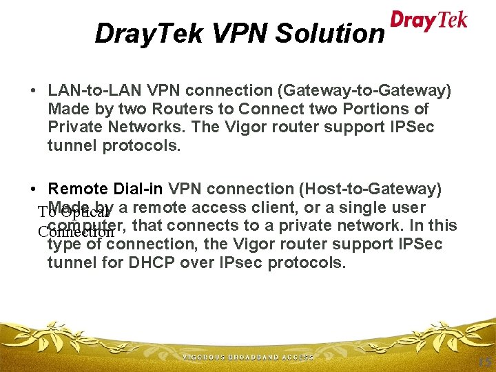 Dray. Tek VPN Solution • LAN-to-LAN VPN connection (Gateway-to-Gateway) Made by two Routers to