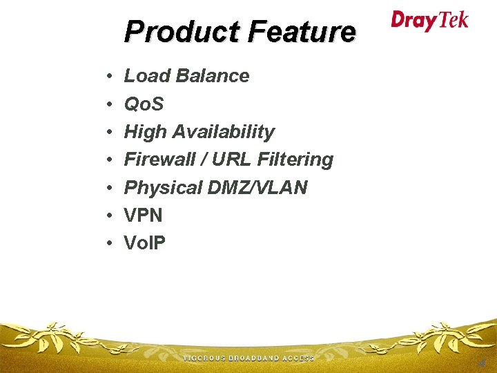 Product Feature • • Load Balance Qo. S High Availability Firewall / URL Filtering