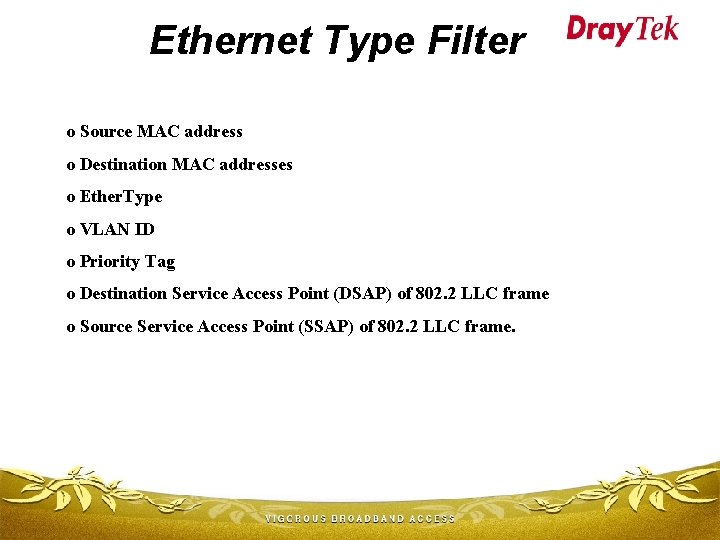 Ethernet Type Filter o Source MAC address o Destination MAC addresses o Ether. Type