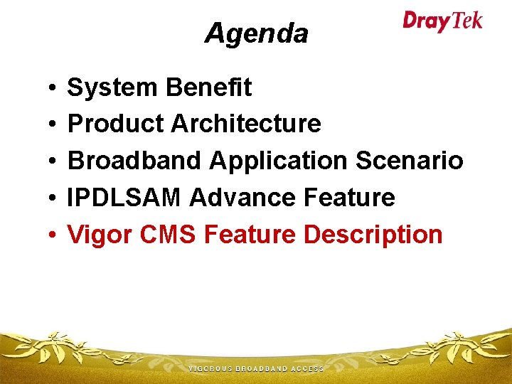 Agenda • • • System Benefit Product Architecture Broadband Application Scenario IPDLSAM Advance Feature