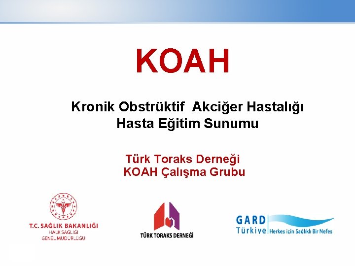 KOAH Kronik Obstrüktif Akciğer Hastalığı Hasta Eğitim Sunumu Türk Toraks Derneği KOAH Çalışma Grubu