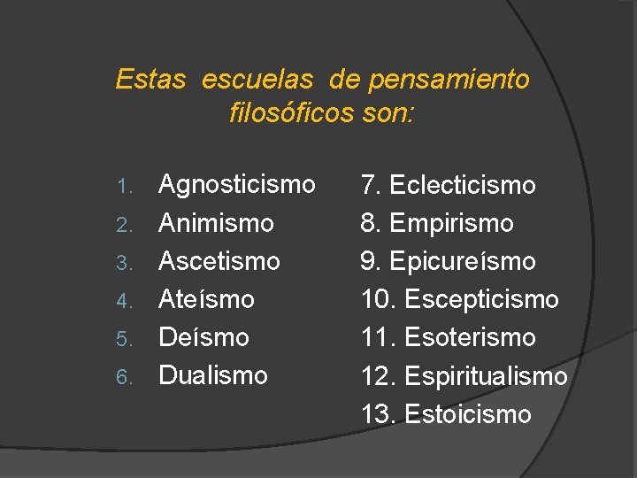 Estas escuelas de pensamiento filosóficos son: 1. 2. 3. 4. 5. 6. Agnosticismo Animismo