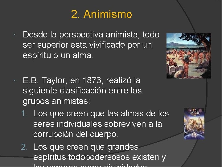 2. Animismo Desde la perspectiva animista, todo ser superior esta vivificado por un espíritu