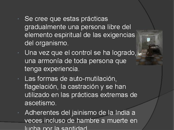 Se cree que estas prácticas gradualmente una persona libre del elemento espiritual de las