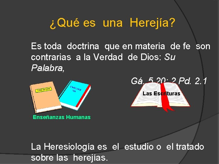 ¿Qué es una Herejía? Es toda doctrina que en materia de fe son contrarias