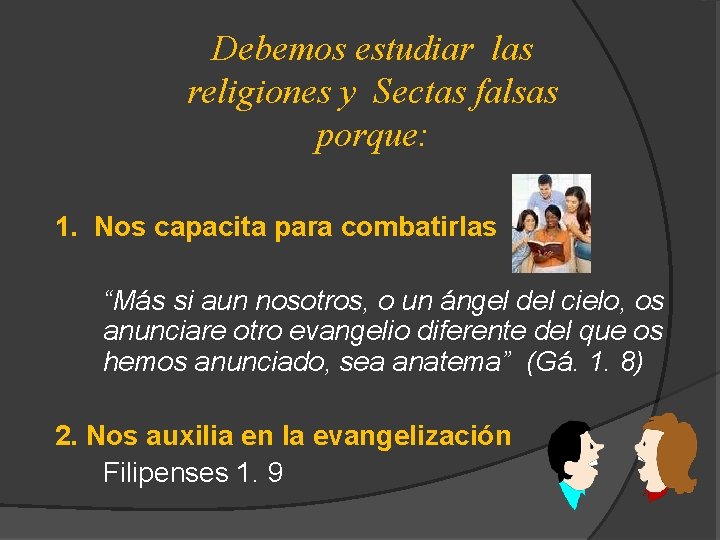 Debemos estudiar las religiones y Sectas falsas porque: 1. Nos capacita para combatirlas “Más