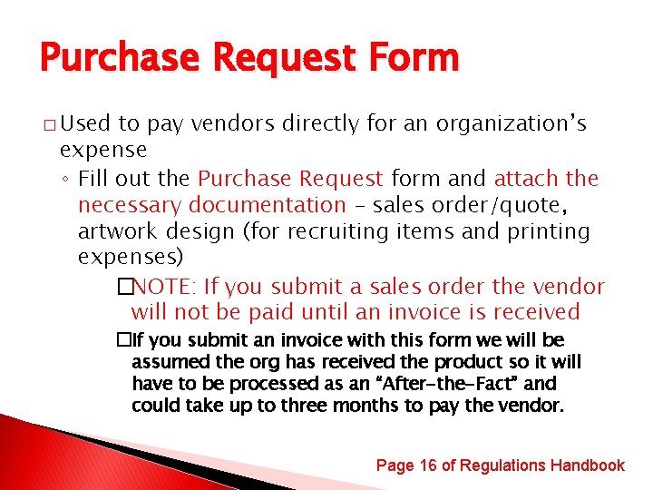 Purchase Request Form � Used to pay vendors directly for an organization’s expense ◦