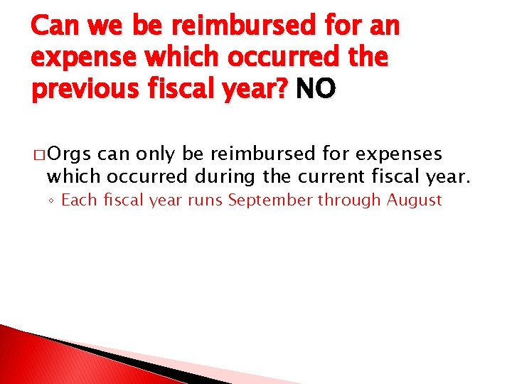 Can we be reimbursed for an expense which occurred the previous fiscal year? NO