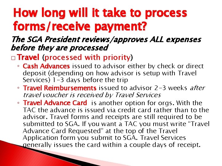 How long will it take to process forms/receive payment? The SGA President reviews/approves ALL