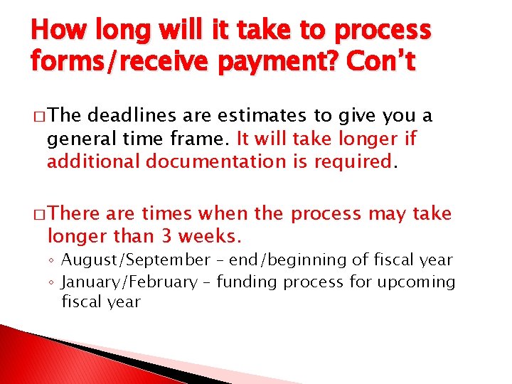 How long will it take to process forms/receive payment? Con’t � The deadlines are