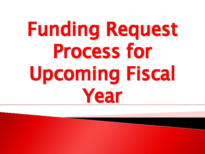 Funding Request Process for Upcoming Fiscal Year 
