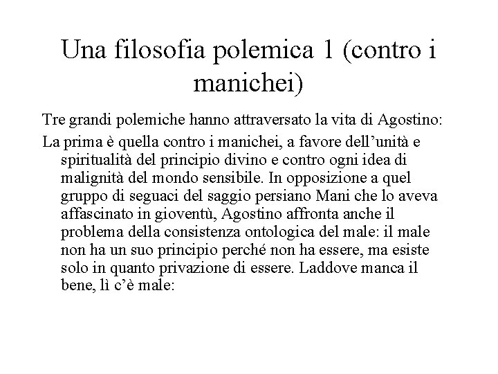 Una filosofia polemica 1 (contro i manichei) Tre grandi polemiche hanno attraversato la vita