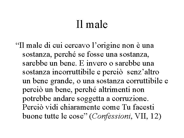 Il male “Il male di cui cercavo l’origine non è una sostanza, perché se