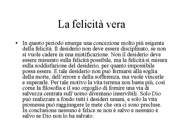 La felicità vera • In questo periodo emerge una concezione molto più esigente della