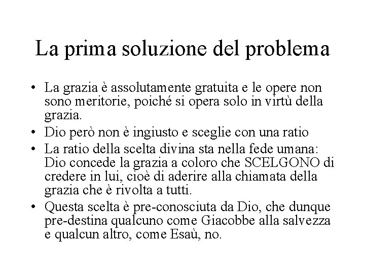 La prima soluzione del problema • La grazia è assolutamente gratuita e le opere