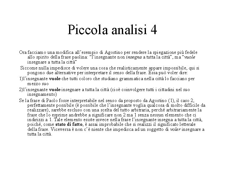 Piccola analisi 4 Ora facciamo una modifica all’esempio di Agostino per rendere la spiegazione