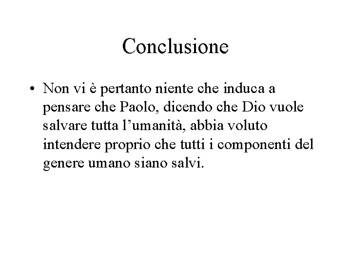 Conclusione • Non vi è pertanto niente che induca a pensare che Paolo, dicendo