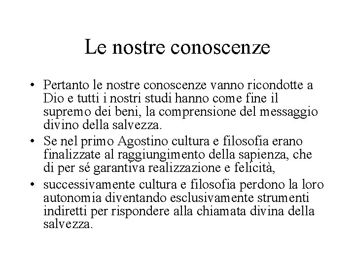 Le nostre conoscenze • Pertanto le nostre conoscenze vanno ricondotte a Dio e tutti