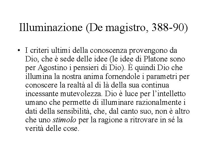 Illuminazione (De magistro, 388 -90) • I criteri ultimi della conoscenza provengono da Dio,