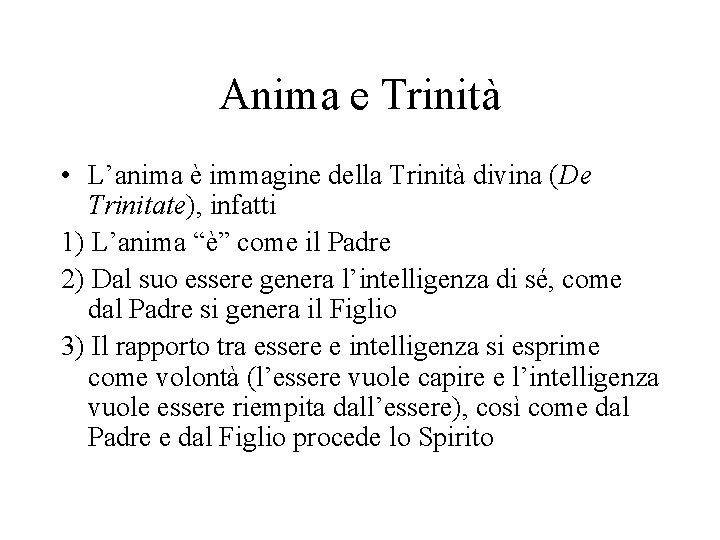 Anima e Trinità • L’anima è immagine della Trinità divina (De Trinitate), infatti 1)