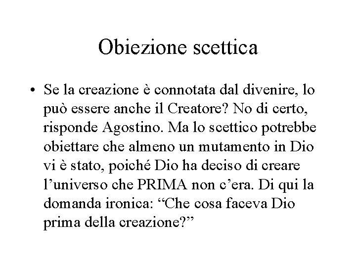 Obiezione scettica • Se la creazione è connotata dal divenire, lo può essere anche