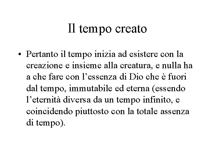 Il tempo creato • Pertanto il tempo inizia ad esistere con la creazione e