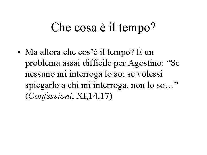 Che cosa è il tempo? • Ma allora che cos’è il tempo? È un