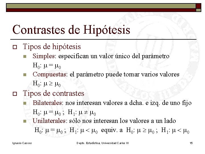 Contrastes de Hipótesis o Tipos de hipótesis n n o Simples: especifican un valor