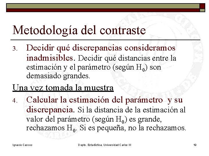 Metodología del contraste 3. Decidir qué discrepancias consideramos inadmisibles. Decidir qué distancias entre la