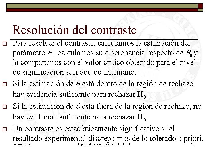 Resolución del contraste o o Para resolver el contraste, calculamos la estimación del parámetro