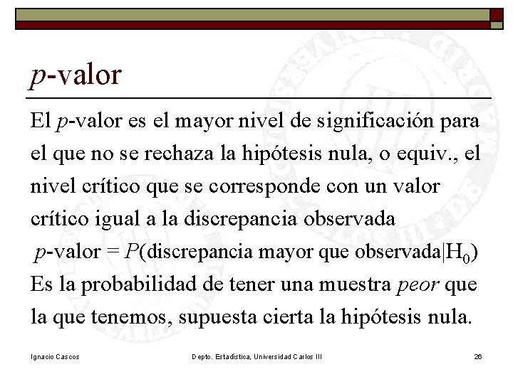 p-valor El p-valor es el mayor nivel de significación para el que no se