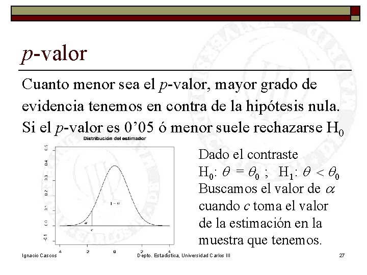 p-valor Cuanto menor sea el p-valor, mayor grado de evidencia tenemos en contra de