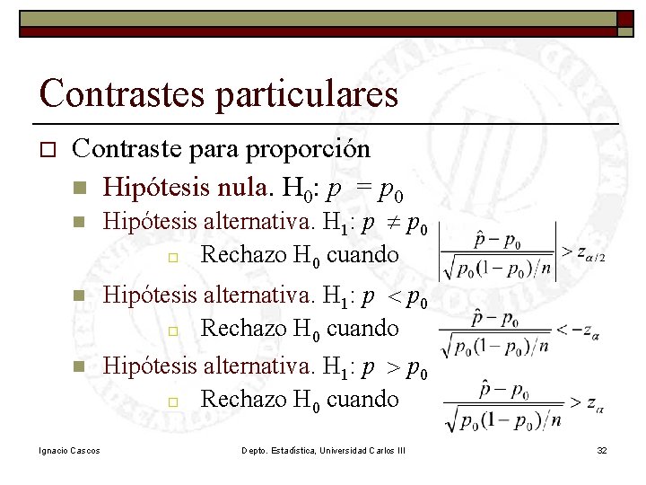 Contrastes particulares o Contraste para proporción n Hipótesis nula. H 0: p = p