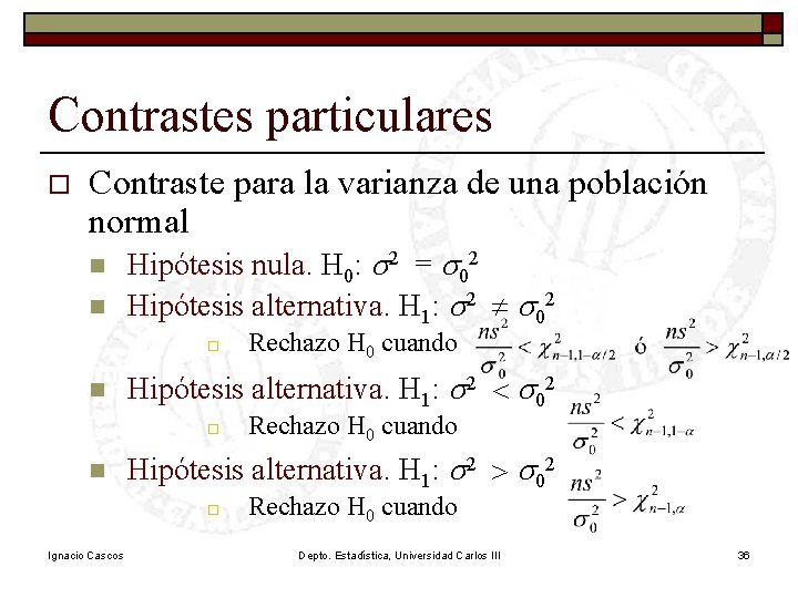 Contrastes particulares o Contraste para la varianza de una población normal n n Hipótesis