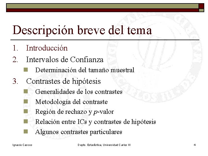 Descripción breve del tema 1. Introducción 2. Intervalos de Confianza n Determinación del tamaño