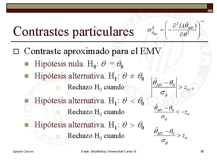 Contrastes particulares o Contraste aproximado para el EMV n n Hipótesis nula. H 0: