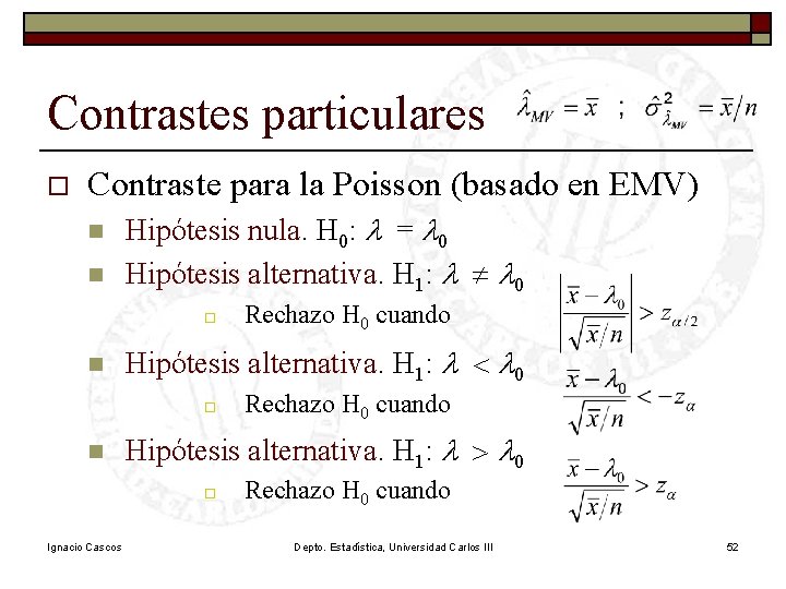 Contrastes particulares o Contraste para la Poisson (basado en EMV) n n Hipótesis nula.