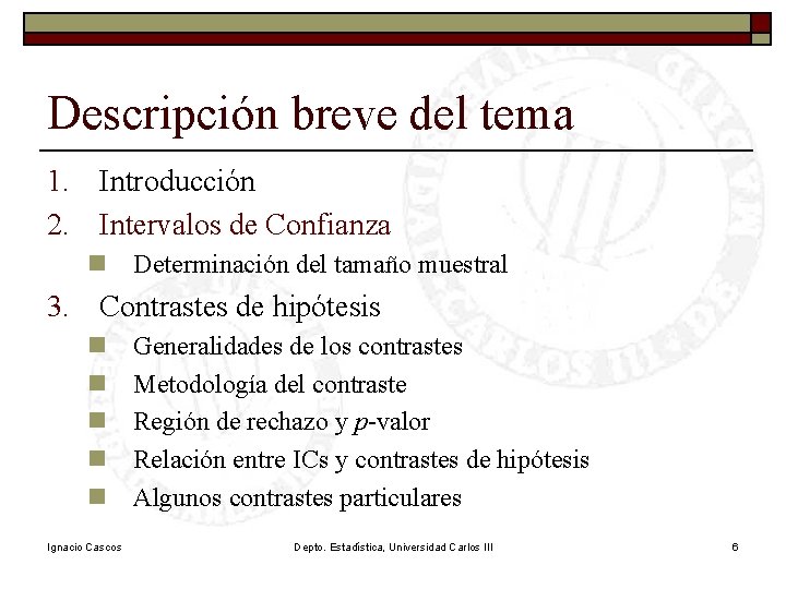 Descripción breve del tema 1. Introducción 2. Intervalos de Confianza n Determinación del tamaño