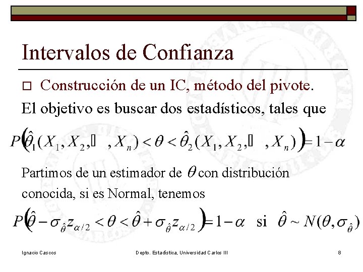 Intervalos de Confianza Construcción de un IC, método del pivote. El objetivo es buscar