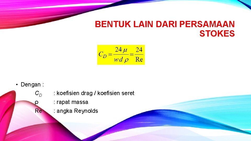 BENTUK LAIN DARI PERSAMAAN STOKES • Dengan : C D : koefisien drag /