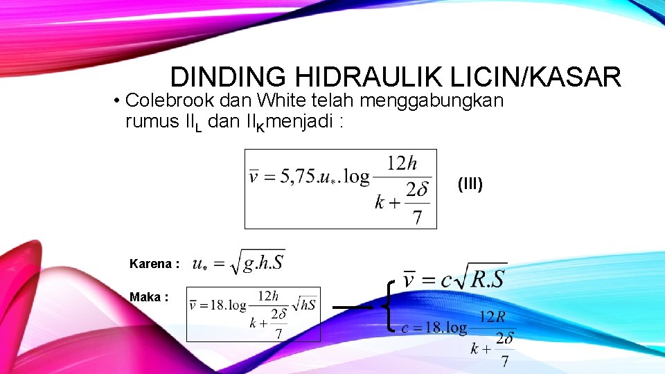 DINDING HIDRAULIK LICIN/KASAR • Colebrook dan White telah menggabungkan rumus IIL dan IIKmenjadi :